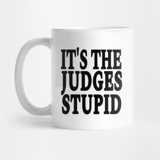 It's The Judges Stupid - Black - Front Mug